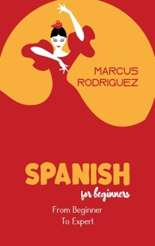 Spanish For Beginners: From Beginner To Expert