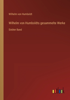 Paperback Wilhelm von Humboldts gesammelte Werke: Siebter Band [German] Book