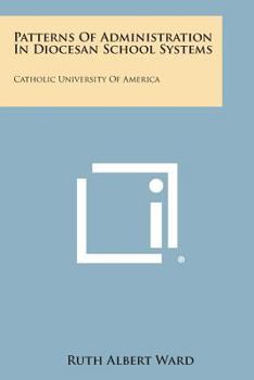 Paperback Patterns of Administration in Diocesan School Systems: Catholic University of America: Catholic University of America Book