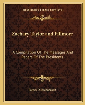 Paperback Zachary Taylor and Fillmore: A Compilation Of The Messages And Papers Of The Presidents Book