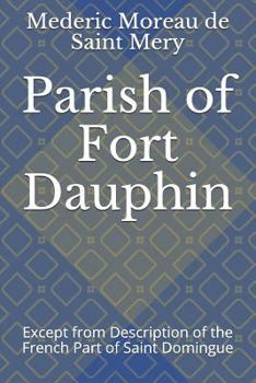 Paperback Parish of Fort Dauphin: Except from Description of the French Part of Saint Domingue Book