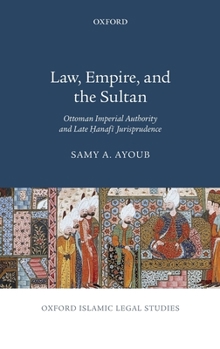 Hardcover Law, Empire, and the Sultan: Ottoman Imperial Authority and Late Hanafi Jurisprudence Book