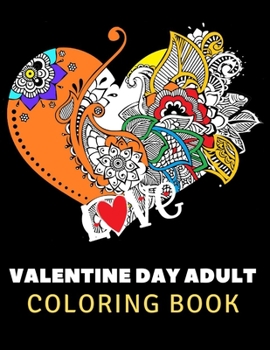 Paperback Valentine Day Adult Coloring Book: Stress Relieving Designs to Color, for Men and Women Book