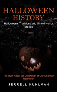 Halloween History: Halloween's Traditions and Untold Horror Stories