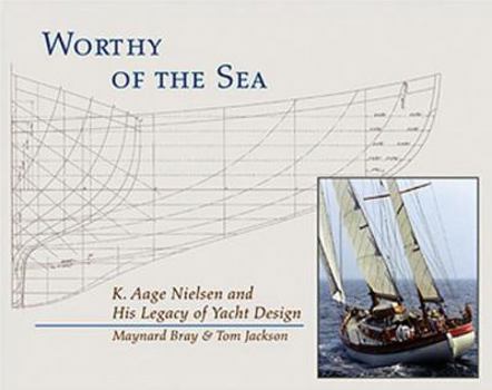 Hardcover Worthy of the Sea: K. Aage Nelson and His Legacy of Yacht Design Book
