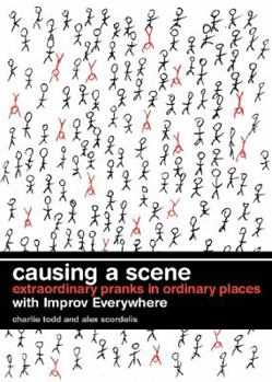 Paperback Causing a Scene: Extraordinary Pranks in Ordinary Places Book