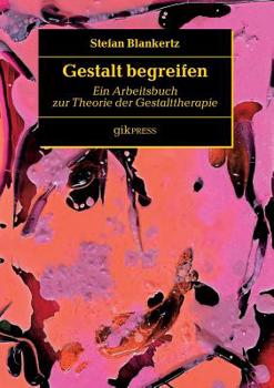 Paperback Gestalt begreifen: Ein Arbeitsbuch zur Theorie der Gestalttherapie [German] Book