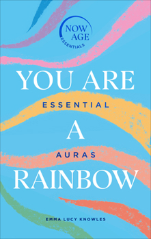 Hardcover You Are a Rainbow: Essential Auras (Now Age Series) Book