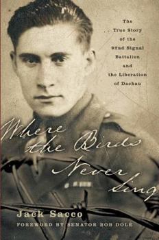 Paperback Where the Birds Never Sing: The True Story of the 92nd Signal Battalion and the Liberation of Dachau Book