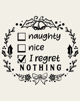 Paperback Naughty Nice I Regret Nothing: Ultimate Christmas Planner Festive Organiser: Plan and Track Gifts, Cards, Meals, Online Shopping Book