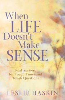Paperback When Life Doesn't Make Sense: Real Answers for Tough Times and Tough Questions Book