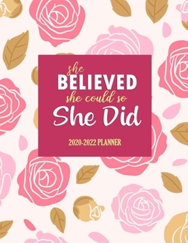 She believed she could so she did: 2020-2022 Planner: 3 Year Monthly Planner 2020-2022 | Monthly Calendar Organizer Notebook for next 3 Years | 2020-2022 Planner for Personal Use and Work