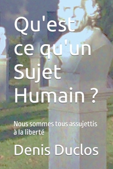 Paperback Qu'est ce qu'un Sujet Humain ?: Nous sommes tous assujettis à la liberté [French] Book