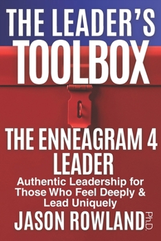 Paperback The Enneagram 4 Leader: Authentic Leadership for Those Who Feel Deeply & Lead Uniquely Book