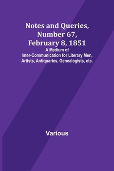 Paperback Notes and Queries, Number 67, February 8, 1851; A Medium of Inter-communication for Literary Men, Artists, Antiquaries, Genealogists, etc. Book