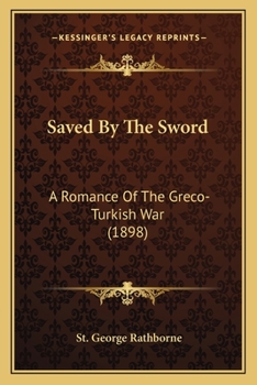 Paperback Saved By The Sword: A Romance Of The Greco-Turkish War (1898) Book