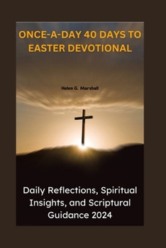 Paperback Once-A-Day 40 Days to Easter Devotional: Daily Reflections, Spiritual Insights, and Scriptural Guidance 2024 Book