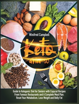 Hardcover Keto After 50: Guide to Ketogenic Diet for Seniors with Copycat Recipes from Famous Restaurants and a Complete Meal Plan. Reset Your Book