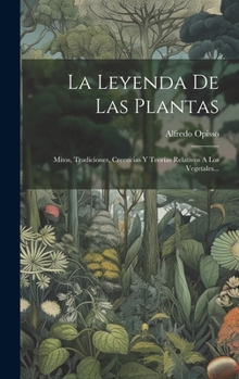 Hardcover La Leyenda De Las Plantas: Mitos, Tradiciones, Creencias Y Teorías Relativos A Los Vegetales... [Spanish] Book