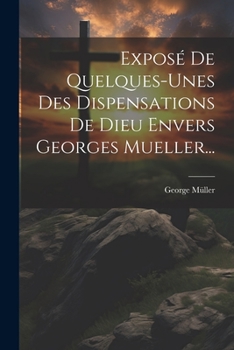 Paperback Exposé De Quelques-unes Des Dispensations De Dieu Envers Georges Mueller... [French] Book