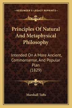 Paperback Principles Of Natural And Metaphysical Philosophy: Intended On A More Ancient, Commonsense, And Popular Plan (1829) Book