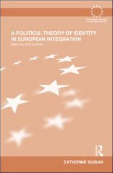 Hardcover A Political Theory of Identity in European Integration: Memory and policies Book