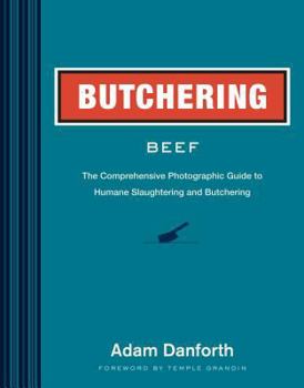 Hardcover Butchering Beef: The Comprehensive Photographic Guide to Humane Slaughtering and Butchering Book