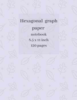 Paperback Hexagonal Graph Paper: 8.5 x 11 Inch 120 pages Book