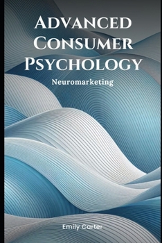 Paperback Advanced Consumer Psychology: Neuromarketing Book
