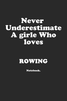 Paperback Never Underestimate A Girl Who Loves Rowing.: Notebook Book