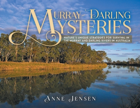 Paperback Murray-Darling Mysteries: Nature's Unique Strategies for Survival in the Murray and Darling Rivers in Australia Book