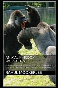 Paperback Animal Kingdom Workouts: 68 exercises that will unleash the BEAST in YOU and turn YOU into the UNSTOPPABLE FORCE OF NATURE you were MEANT to be Book
