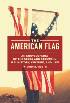 Hardcover The American Flag: An Encyclopedia of the Stars and Stripes in U.S. History, Culture, and Law Book