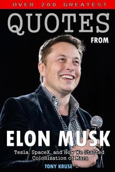 Paperback Over 200 Greatest Quotes from Elon Musk: Tesla, Spacex, and How We Started Colonization of Mars Book