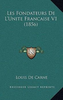Paperback Les Fondateurs De L'Unite Francaise V1 (1856) [French] Book