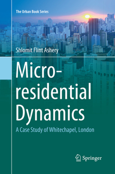 Paperback Micro-Residential Dynamics: A Case Study of Whitechapel, London Book