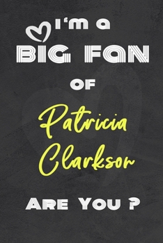 Paperback I'm a Big Fan of Patricia Clarkson Are You ? - Notebook for Notes, Thoughts, Ideas, Reminders, Lists to do, Planning. Great Gift: Lined Notebook/ Jour Book