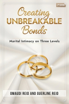 Paperback Creating Unbreakable Bonds: Marital Intimacy on Three Levels Book