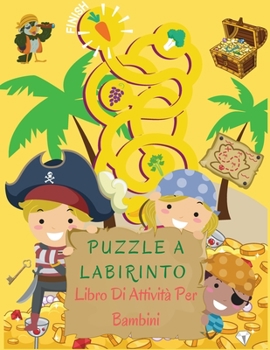 Puzzle a Labirinto Libro Di Attivit� Per Bambini: Libro labirinto per ragazzi e ragazze di tutte le et�. Libro ideale di attivit� e giochi di labirinto per ragazzi e ragazze con divertenti puzzle di l