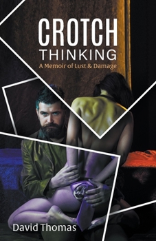 Paperback Crotch Thinking: A Memoir of Lust & Damage Book