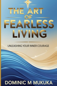Paperback The Art of Fearless Living: Unleashing Your Inner Courage Book