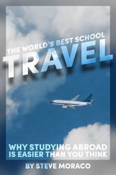 Paperback The World's Best School: Travel: Why Studying Abroad Is Easier Than You Think Book