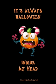 It's Always Halloween Inside My Head: Funny Crazy Pumpkin Gag Gift, Lined Notebook Journal For Kids Teens Or Adults