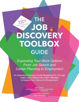 The Job Discovery Toolbox Guide: Expanding Your Work Options from Job Search and Career Planning to Employment (A Navigating Reality Discovery-Guide Series)