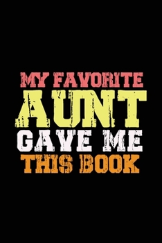 Paperback My Favorite Aunt Gave me this book: Lined 6 x 9 in 120 pages Matte finish Book