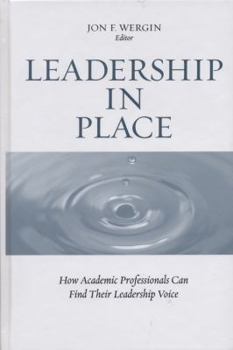 Leadership in Place: How Academic Professionals Can Find Their Leadership Voice (JB - Anker Series)