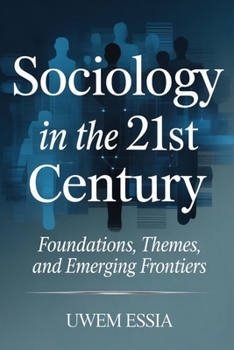 SOCIOLOGY IN THE 21ST CENTURY: Foundations, Themes, And Emerging Frontiers
