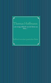 Paperback "...ein wenig vielleicht wie die Steine am Meer...": Aufbruch zu einer poetischen Reise... [German] Book