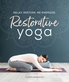 Paperback Restorative Yoga: Relax. Restore. Re-Energize. Book