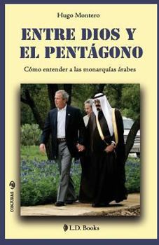 Paperback Entre Dios y el Pentagono: Como entender a las monarquias arabes [Spanish] Book